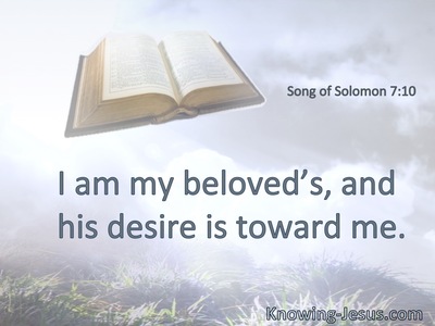 I am my beloved’s, and his desire is toward me.